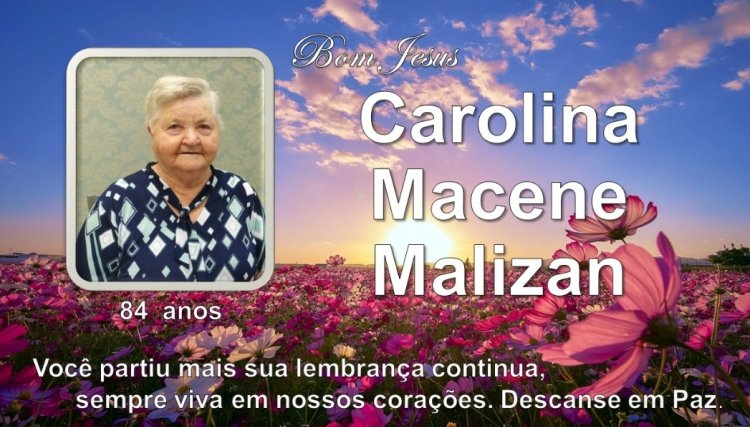 É com pesar que comunicamos o falecimento da Senhora Carolina Macene Malizan em Cafelândia