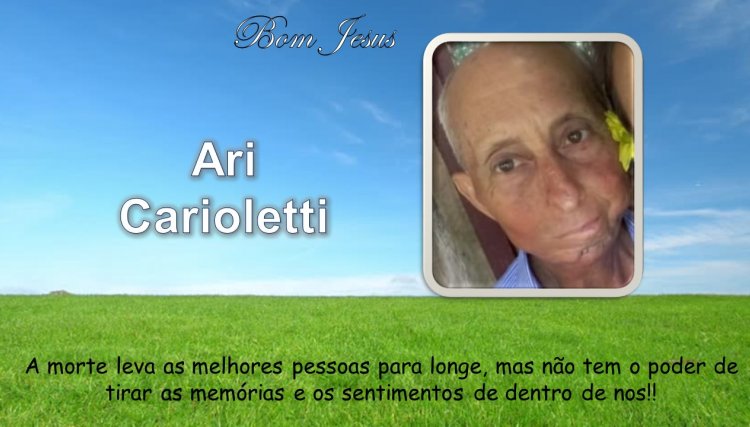 É com pesar que informamos o falecimento do senhor Ari Cariollete em Cafelândia 