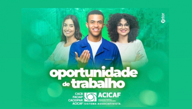 VAGAS DE TRABALHO DISPONÍVEIS NAS EMPRESAS ASSOCIADAS A ACICAF
<br/>