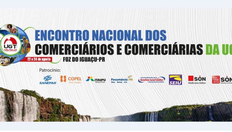 UGT REALIZA ENCONTRO NACIONAL DOS COMERCI&Aacute;RIOS E COMERCI&Aacute;RIAS EM FOZ DO IGUA&Ccedil;U