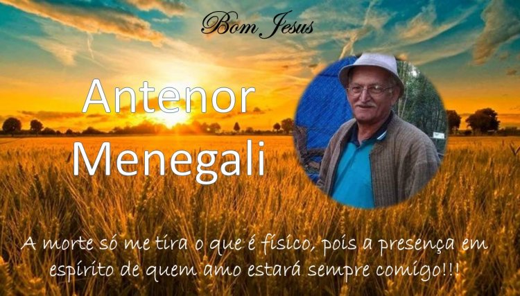 É com pesar que noticiamos o falecimento do Senhor Antenor Menegali