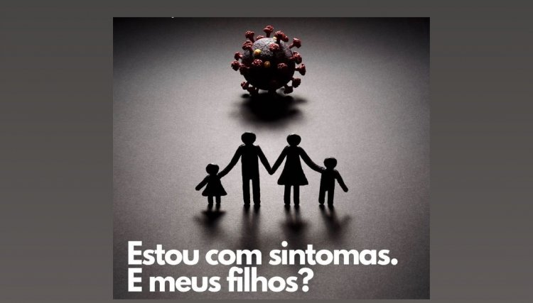 Está com sintomas ou testou positivo Covid-19, e seus filhos?