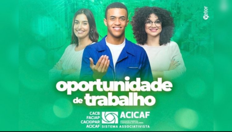 Vagas de trabalho disponíveis nas empresas associadas da ACICAF