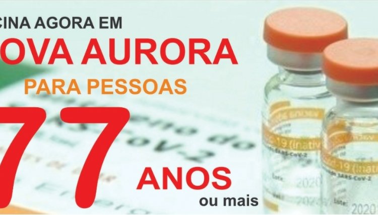 Nova Aurora imuniza idosos a partir dos 77 anos contra o Coronavírus